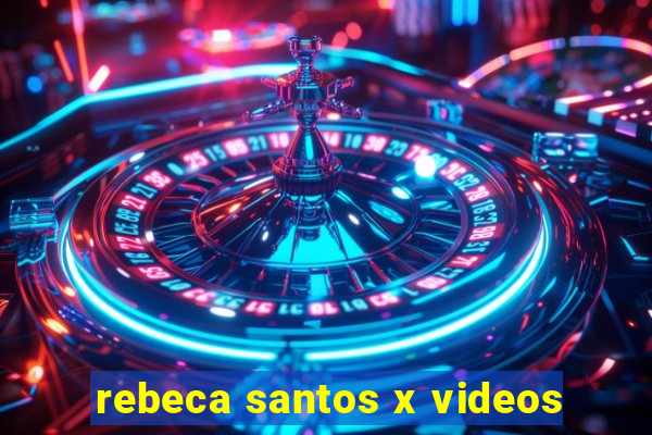 rebeca santos x videos
